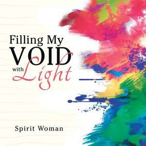 Filling My Void with Light de Spirit Woman