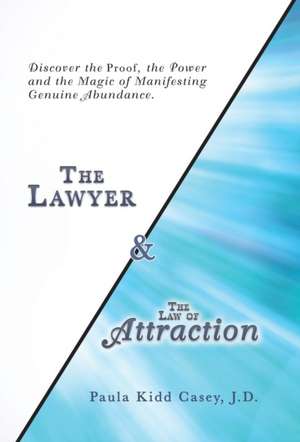 The Lawyer and the Law of Attraction de Paula Kidd Casey J. D.