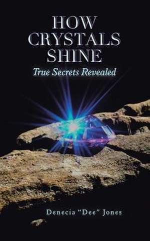 How Crystals Shine de Jones, Denecia Dee