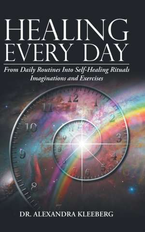Healing Every Day de Alexandra Kleeberg