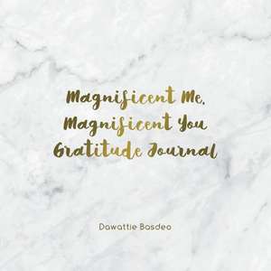 Magnificent Me, Magnificent You Gratitude Journal de Dawattie Basdeo