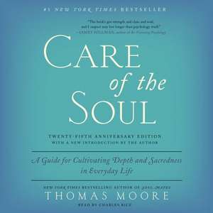 Care of the Soul, Twenty-Fifth Anniversary Edition: A Guide for Cultivating Depth and Sacredness in Everyday Life de Thomas Moore