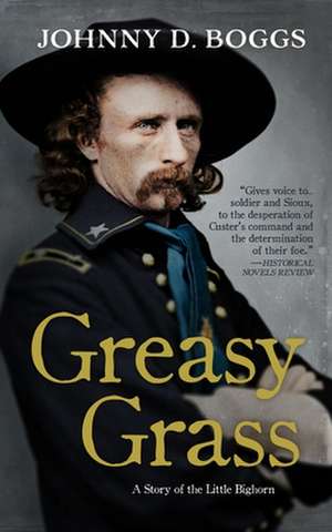 Greasy Grass: A Story of the Little Bighorn de Johnny D. Boggs