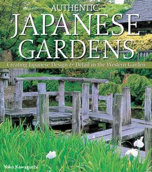 Authentic Japanese Gardens de Yoko Kawaguchi