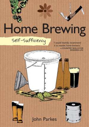 Self-Sufficiency: Home Brewing de John Parkes