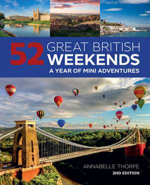 52 Great British Weekends, 2nd Edition: A Year of Mini Adventures de Annabelle Thorpe