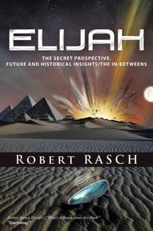 Elijah: The Secret Prospective. Future and Historical Insights/The In-Betweens de Robert Rasch