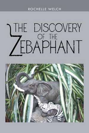 The Discovery of the Zebaphant de Rochelle Welch