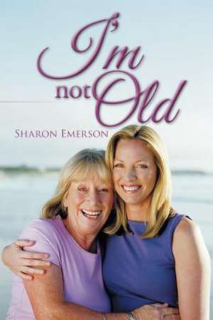 I'm Not Old de Sharon Emerson