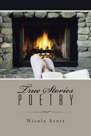 True Stories Poetry de Nicole Scott