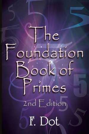 The Foundation Book of Primes - 2nd Edition de F. Dot