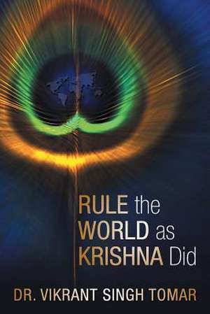 Rule the World as Krishna Did de Vikrant Singh Tomar