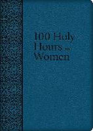 100 Holy Hours for Women de Mary Raphael Lubowidzka