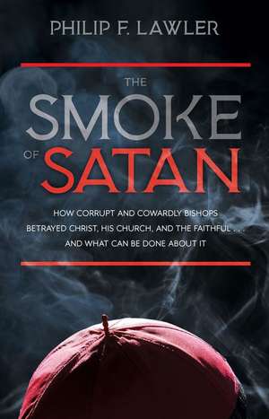 The Smoke of Satan de Philip F Lawler