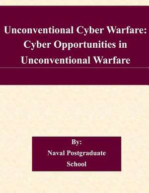 Unconventional Cyber Warfare de Naval Postgraduate School