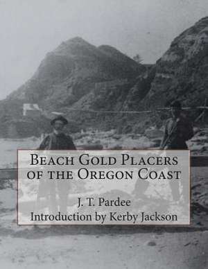 Beach Gold Placers of the Oregon Coast de J. T. Pardee