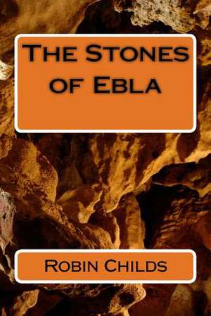 The Stones of Ebla de Robin a. Childs