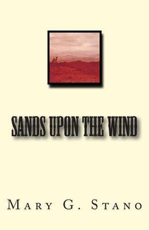 Sands Upon the Wind de Mary G. Stano