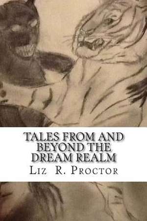 Tales from and Beyond the Dream Realm de Liz R. Proctor