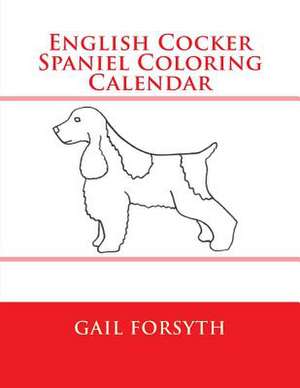 English Cocker Spaniel Coloring Calendar de Gail Forsyth