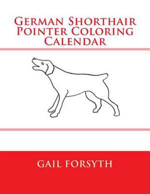 German Shorthair Pointer Coloring Calendar de Gail Forsyth