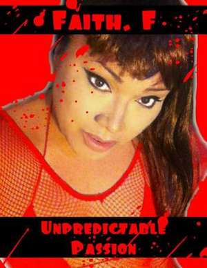 Unpredictable Passion de Faith F
