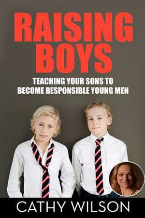 Raising Boys de Cathy Wilson