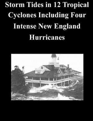 Storm Tides in 12 Tropical Cyclones Including Four Intense New England Hurricanes de National Hurricane Center