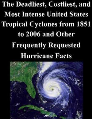 The Deadliest, Costliest, and Most Intense United States Tropical Cyclones from 1851 to 2006 and Other Frequently Requested Hurricane Facts de National Weather Service