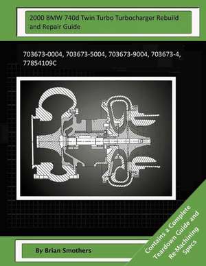 2000 BMW 740d Twin Turbo Turbocharger Rebuild and Repair Guide de Brian Smothers