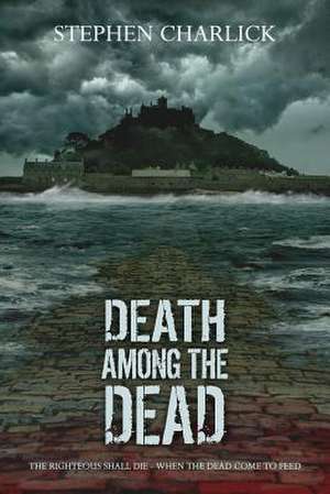 Death Among the Dead de Stephen Charlick