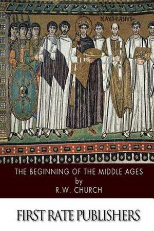 The Beginning of the Middle Ages de Richard William Church