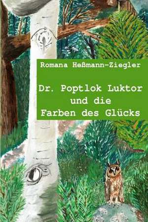 Dr. Poptlok Luktor Und Die Farben Des Gluecks de Romana Ziegler