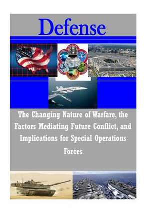 The Changing Nature of Warfare, the Factors Mediating Future Conflict, and Implications for Special Operations Forces de Joint Special Operations University