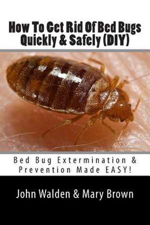 How to Get Rid of Bed Bugs Quickly & Safely (DIY) de MR John M. Walden