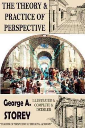 The Theory and Practice of Perspective de George a. Storey