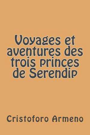 Voyages Et Aventures Des Trois Princes de Serendip de M. Cristoforo Armeno