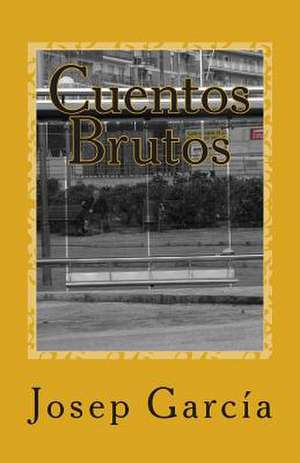 Cuentos Brutos de Josep Garcia Fernandez