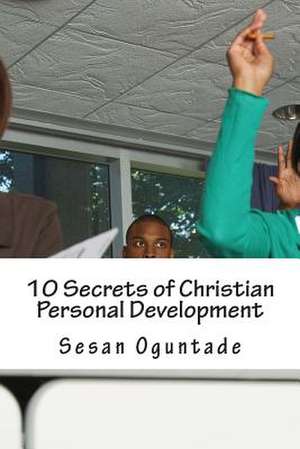 10 Secrets of Christian Personal Development de Sesan Oguntade