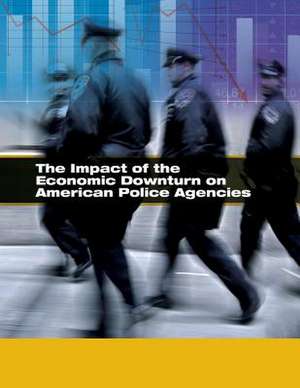 The Impact of the Economic Downturn on American Police Agencies de U. S. Department Of Justice