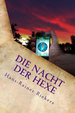 Die Nacht Der Hexe - Das Unheimliche Geocaching-Abenteuer Im Dunklen Wald de Hans Rainer Riekers