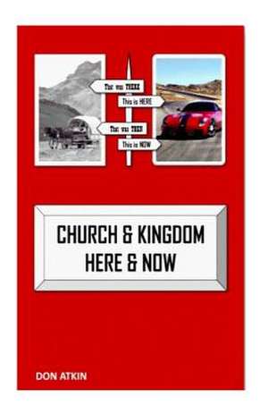 Church and Kingdom Here and Now de Don Atkin