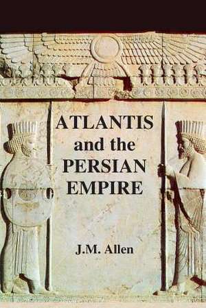 Atlantis and the Persian Empire de J. M. Allen