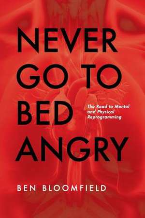 Never Go to Bed Angry de Ben M. Bloomfield