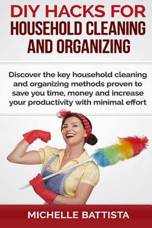 DIY Hacks for Household Cleaning and Organizing de Michelle Battista