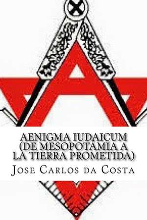 Aenigma Iudaicum (de Mesopotamia a la Tierra Prometida) de Jose Carlos Camelo Da Costa