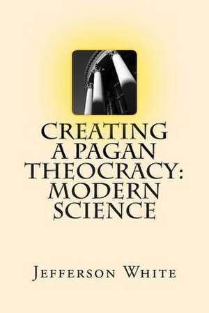 Creating a Pagan Theocracy de Jefferson White