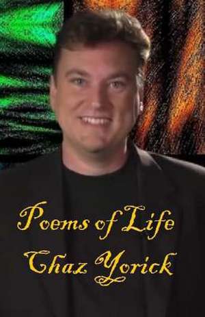 Poems of Life de Chaz Yorick