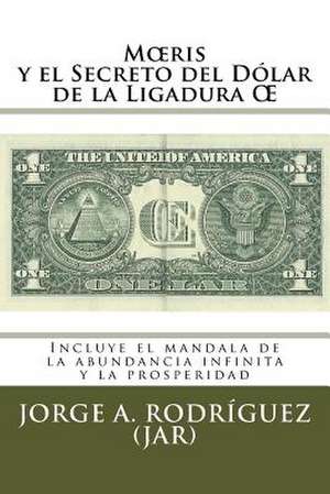 M Ris y El Secreto del Dolar de La Ligadura de Jorge a. Rodriguez Jar