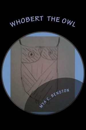 Whobert the Owl de Mya C. Benston